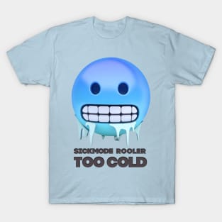 Too Cold Sickmode Rooler T-Shirt